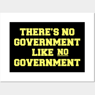 THERE'S NO GOVERNMENT LIKE NO GOVERNMENT Posters and Art